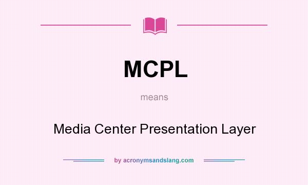 What does MCPL mean? It stands for Media Center Presentation Layer