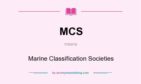 What does MCS mean? It stands for Marine Classification Societies