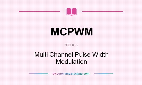 What does MCPWM mean? It stands for Multi Channel Pulse Width Modulation