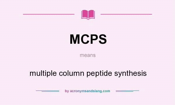 What does MCPS mean? It stands for multiple column peptide synthesis