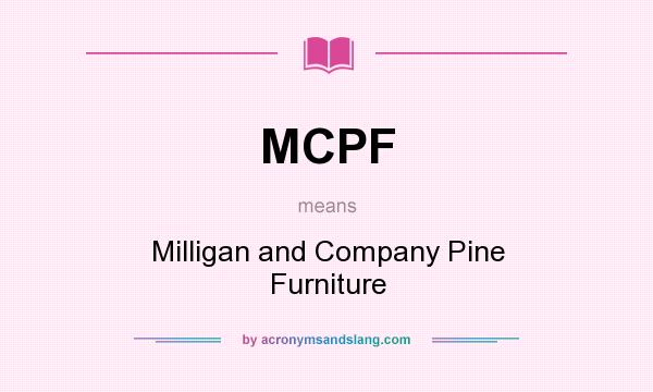 What does MCPF mean? It stands for Milligan and Company Pine Furniture