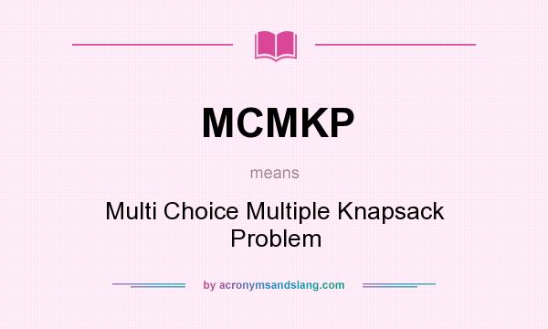 What does MCMKP mean? It stands for Multi Choice Multiple Knapsack Problem