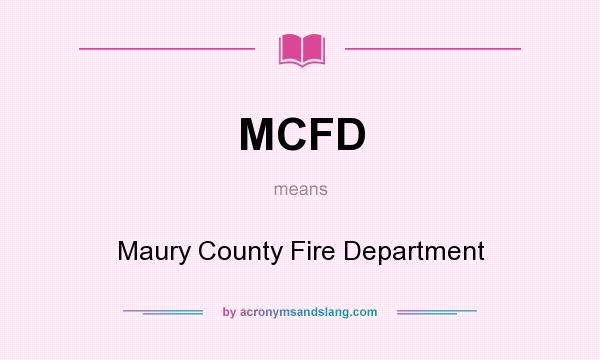 What does MCFD mean? It stands for Maury County Fire Department