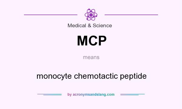 What does MCP mean? It stands for monocyte chemotactic peptide