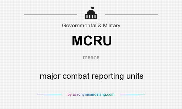 What does MCRU mean? It stands for major combat reporting units