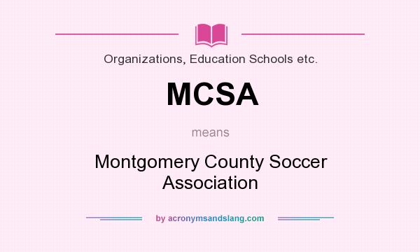 What does MCSA mean? It stands for Montgomery County Soccer Association