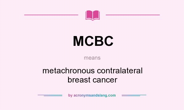 What does MCBC mean? It stands for metachronous contralateral breast cancer
