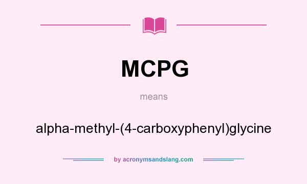 What does MCPG mean? It stands for alpha-methyl-(4-carboxyphenyl)glycine