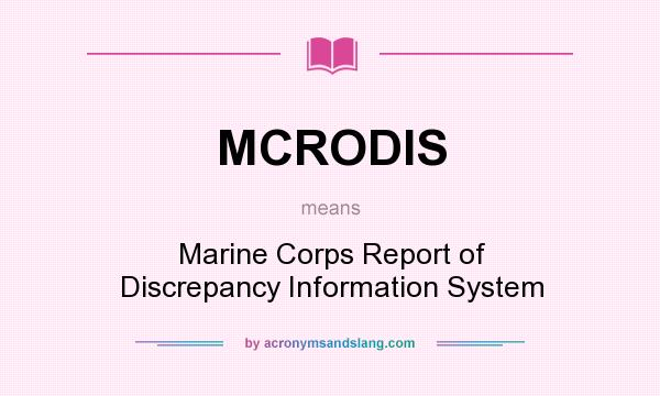 What does MCRODIS mean? It stands for Marine Corps Report of Discrepancy Information System