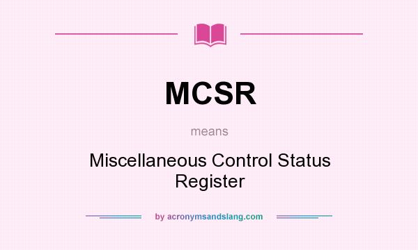 What does MCSR mean? It stands for Miscellaneous Control Status Register