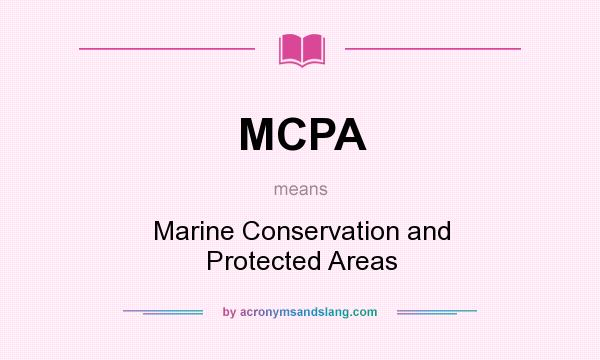What does MCPA mean? It stands for Marine Conservation and Protected Areas