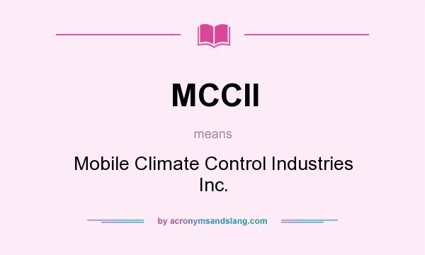 What does MCCII mean? It stands for Mobile Climate Control Industries Inc.