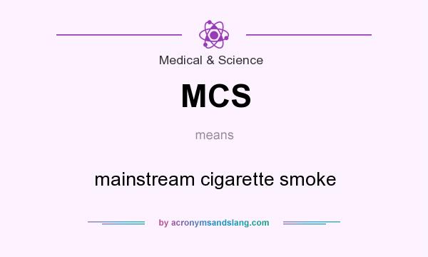 What does MCS mean? It stands for mainstream cigarette smoke