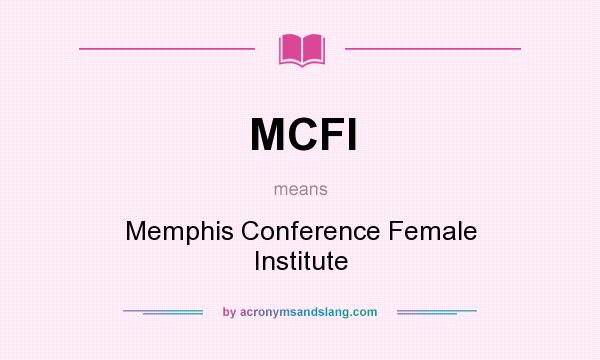 What does MCFI mean? It stands for Memphis Conference Female Institute