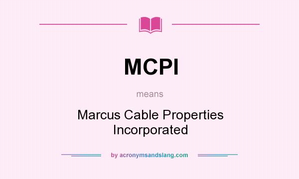 What does MCPI mean? It stands for Marcus Cable Properties Incorporated