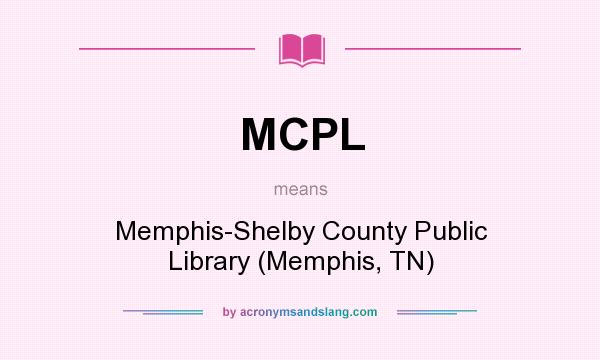 What does MCPL mean? It stands for Memphis-Shelby County Public Library (Memphis, TN)