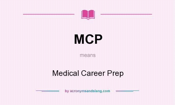 What does MCP mean? It stands for Medical Career Prep