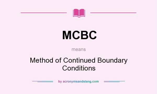 What does MCBC mean? It stands for Method of Continued Boundary Conditions