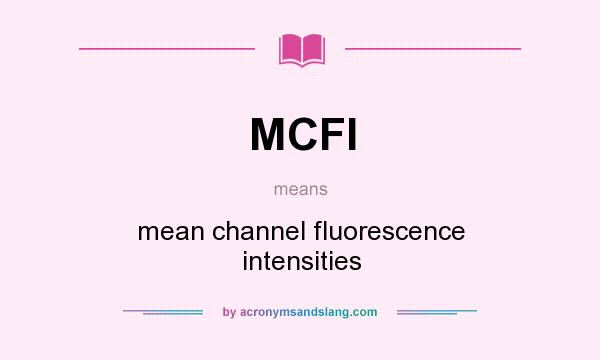What does MCFI mean? It stands for mean channel fluorescence intensities