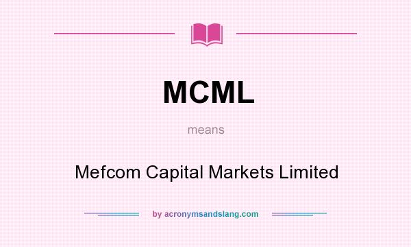 What does MCML mean? It stands for Mefcom Capital Markets Limited