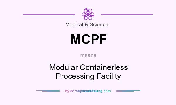What does MCPF mean? It stands for Modular Containerless Processing Facility