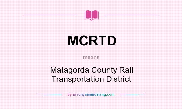 What does MCRTD mean? It stands for Matagorda County Rail Transportation District