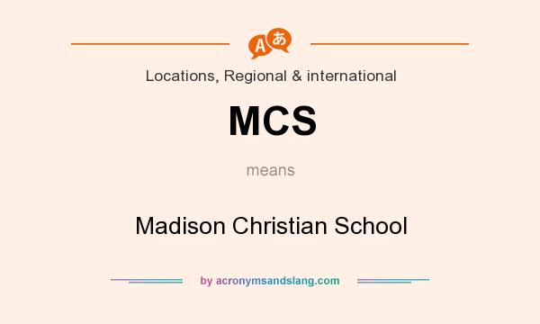 What does MCS mean? It stands for Madison Christian School