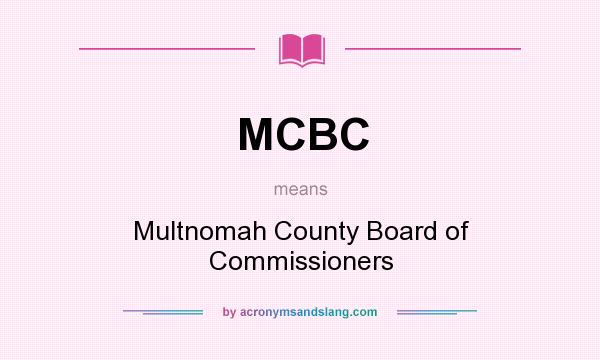What does MCBC mean? It stands for Multnomah County Board of Commissioners