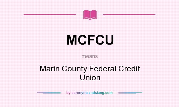 What does MCFCU mean? It stands for Marin County Federal Credit Union