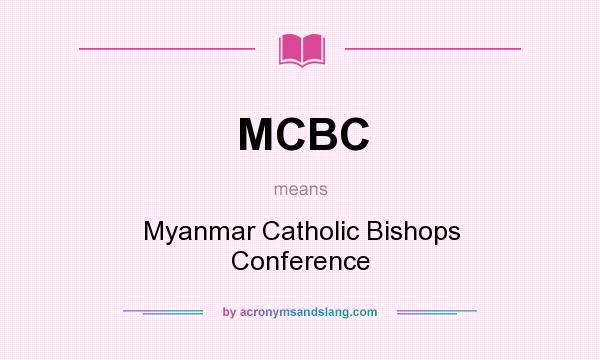 What does MCBC mean? It stands for Myanmar Catholic Bishops Conference