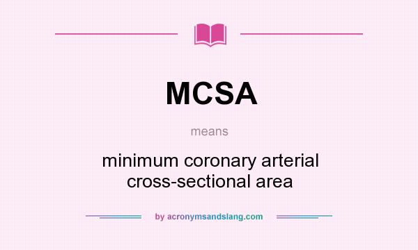 What does MCSA mean? It stands for minimum coronary arterial cross-sectional area