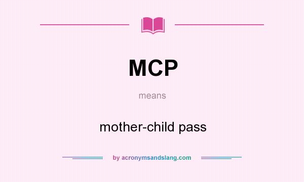 What does MCP mean? It stands for mother-child pass