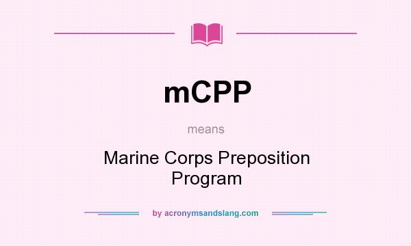 What does mCPP mean? It stands for Marine Corps Preposition Program