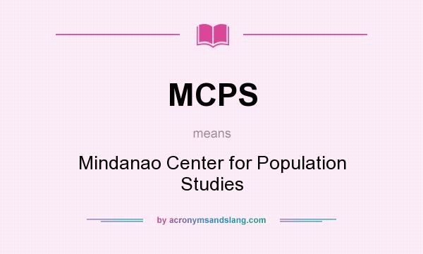 What does MCPS mean? It stands for Mindanao Center for Population Studies