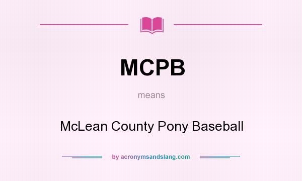 What does MCPB mean? It stands for McLean County Pony Baseball