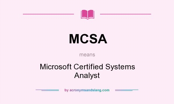 What does MCSA mean? It stands for Microsoft Certified Systems Analyst