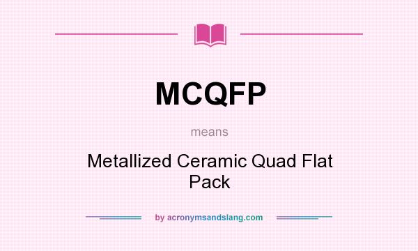 What does MCQFP mean? It stands for Metallized Ceramic Quad Flat Pack