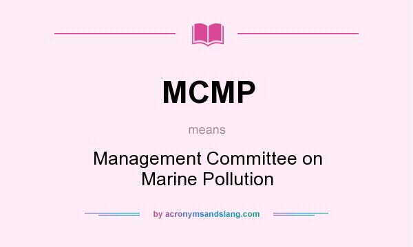 What does MCMP mean? It stands for Management Committee on Marine Pollution
