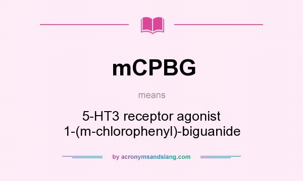 What does mCPBG mean? It stands for 5-HT3 receptor agonist 1-(m-chlorophenyl)-biguanide