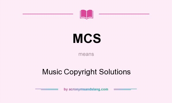 What does MCS mean? It stands for Music Copyright Solutions