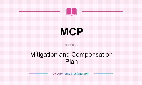 What does MCP mean? It stands for Mitigation and Compensation Plan