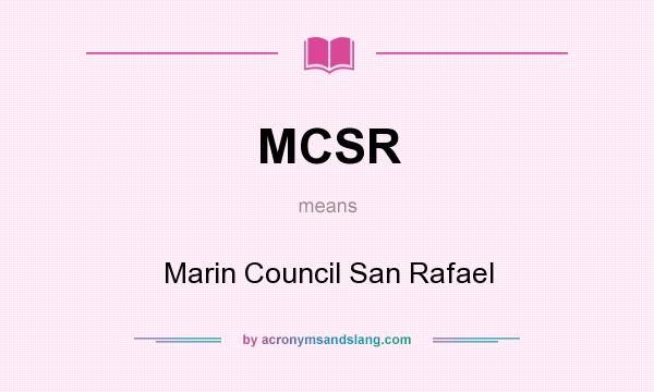 What does MCSR mean? It stands for Marin Council San Rafael