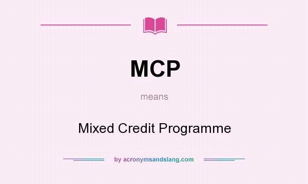 What does MCP mean? It stands for Mixed Credit Programme