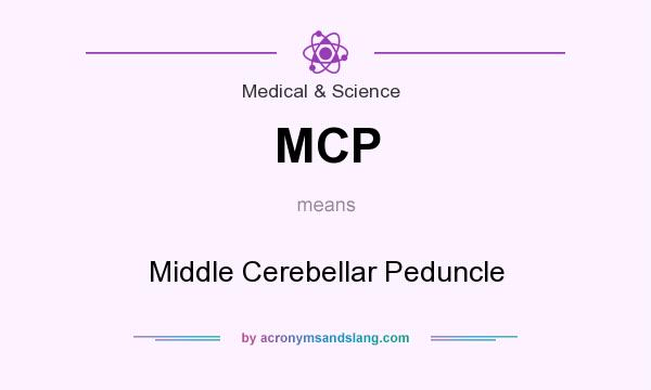 What does MCP mean? It stands for Middle Cerebellar Peduncle
