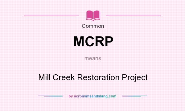 What does MCRP mean? It stands for Mill Creek Restoration Project