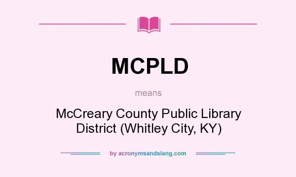 What does MCPLD mean? It stands for McCreary County Public Library District (Whitley City, KY)