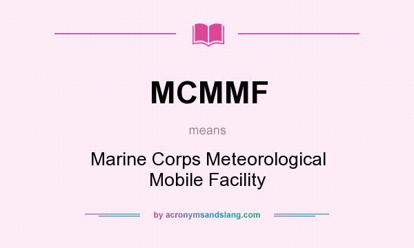 What does MCMMF mean? It stands for Marine Corps Meteorological Mobile Facility