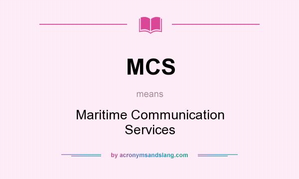 What does MCS mean? It stands for Maritime Communication Services