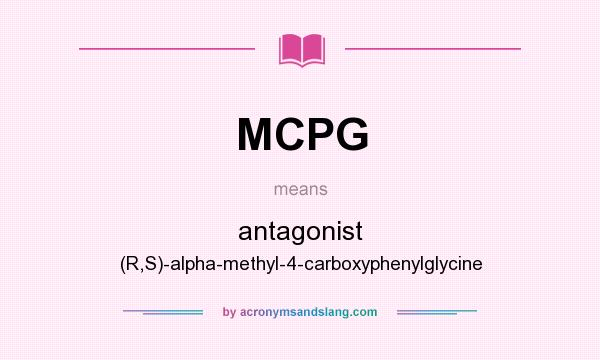 What does MCPG mean? It stands for antagonist (R,S)-alpha-methyl-4-carboxyphenylglycine