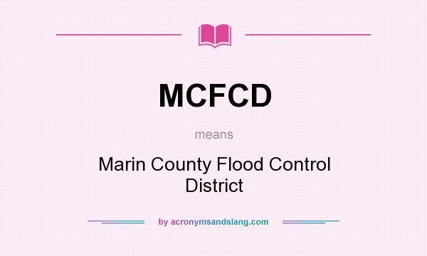 What does MCFCD mean? It stands for Marin County Flood Control District